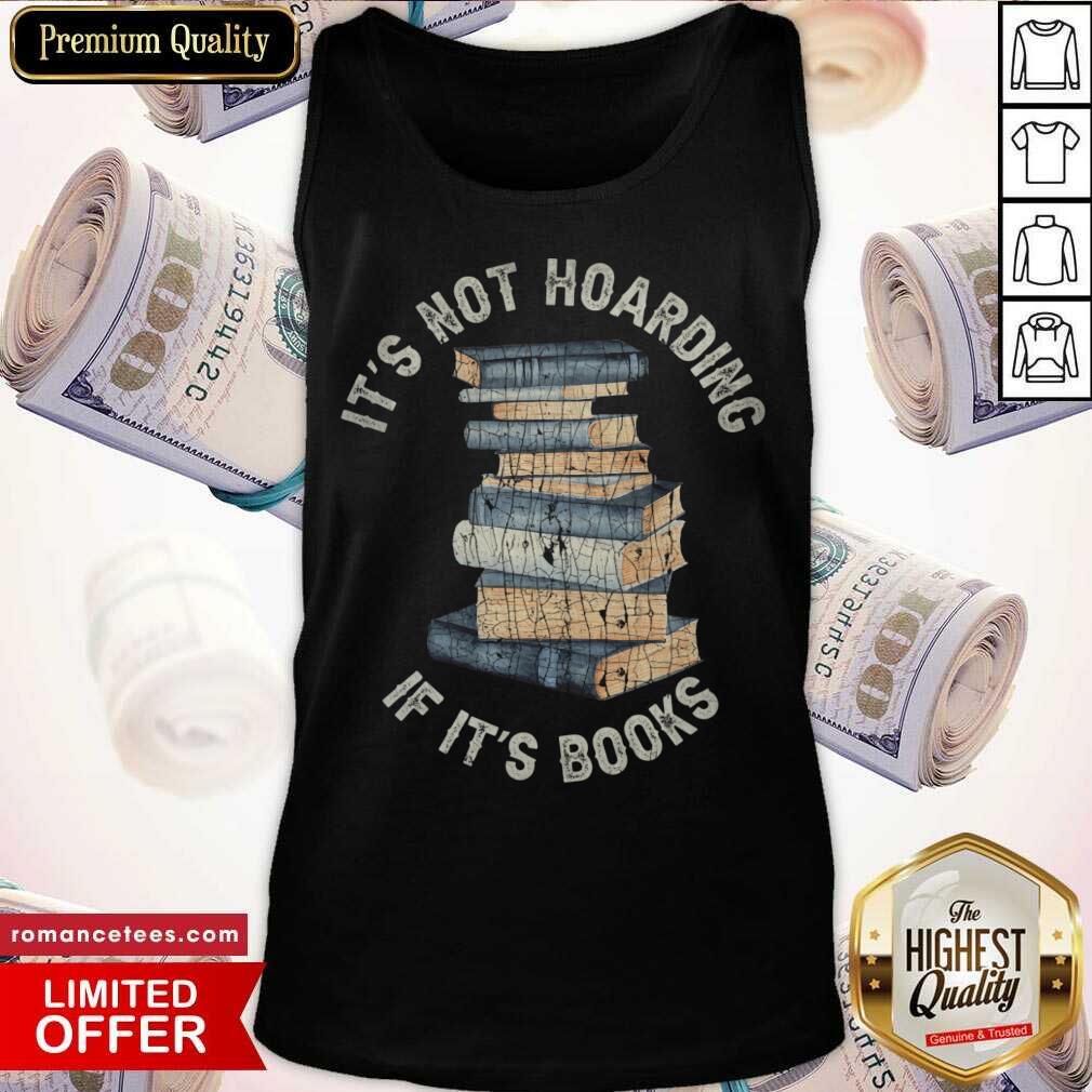 It's Not Hoarding If It's Books Shirt