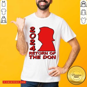 Donald Trump 2024 Return Of The Don Shirt