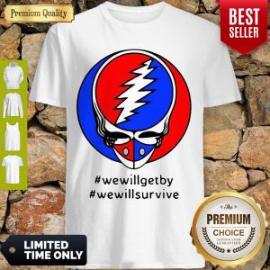 Grateful Dead Steal Your Face We Will Get By We Will Survive Shirt