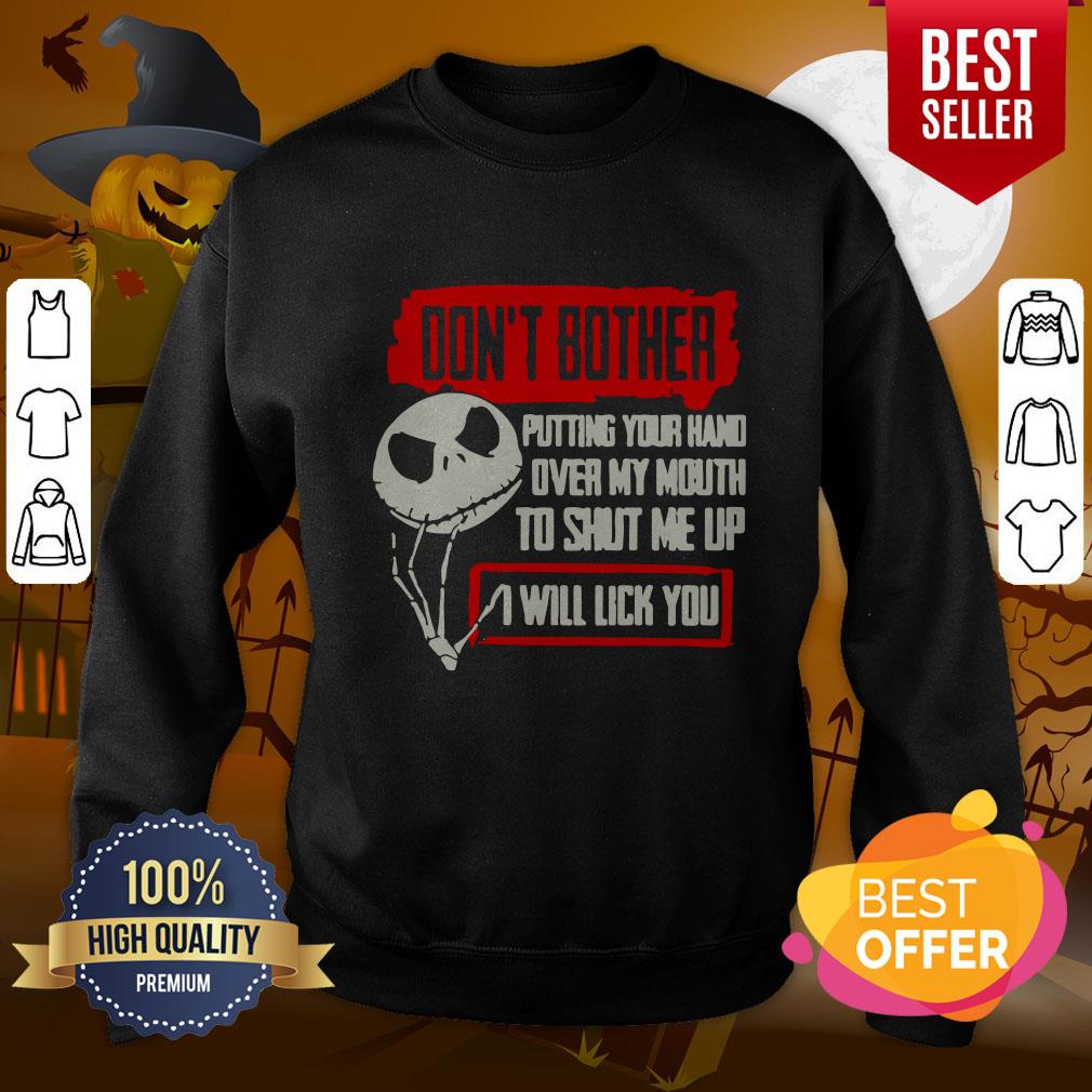 jack-skellington-dont-bother-putting-your-hand-over-my-mouth-to-shut-me-up-i-will-licksweatshirt.jpg