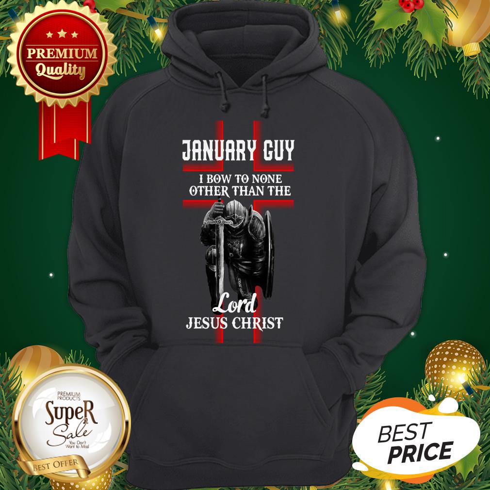 January Guy I Bow To None Other Than The Lord Jesus Christ Shirt