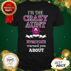 I'm The Crazy Aunt Everyone Warned You About Back Shirt