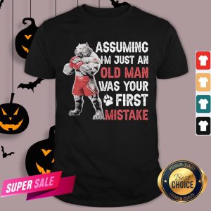 Assuming I’m Just An Old Man Was Your Mistake Shirt