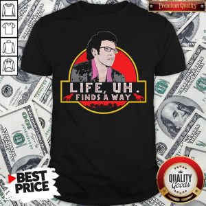 Original Jeff Goldblum Life Uh Finds A Way Shirt