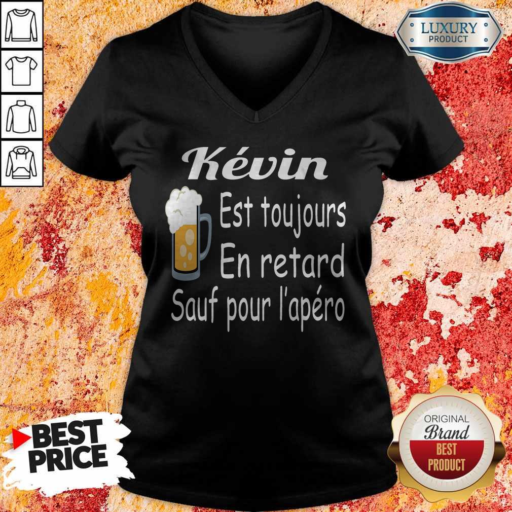 Kevin Est Toujours En Retard Sauf Pour L’apéro Shirt