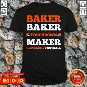 Baker Baker Touchdown Maker Cleveland Football Quote Shirt