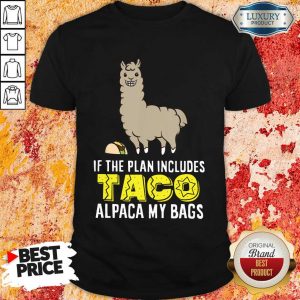 Plan Includes Taco Alpaca My Bags Shirt