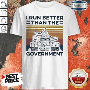 I Run Better Than The Government Vintage Shirt