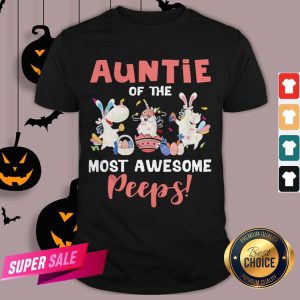 Auntie Of The Most Awesome Peeps Shirt