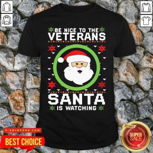 Be Nice To The Veterans Santa Is Watching Ugly Christmas Shirt