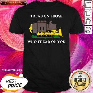 Top Killdozer Tread On Those Who Tread On You Shirt