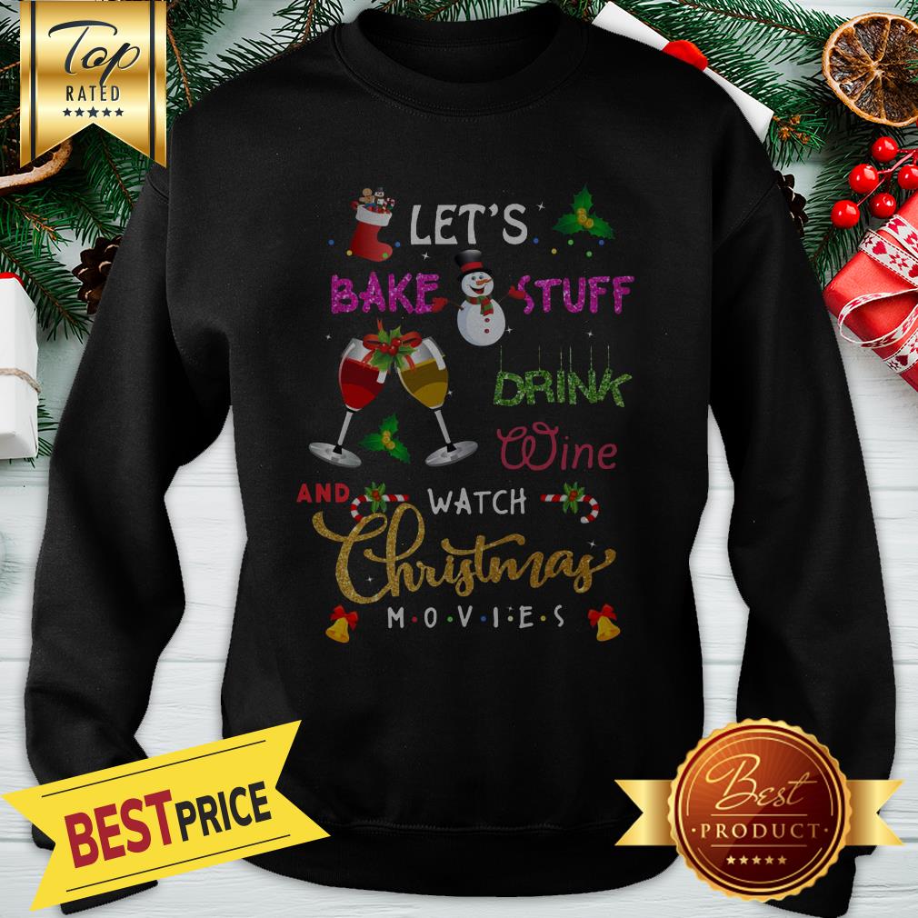 Let’s Bake Stuff Drink Wine And Watch Christmas Movies Shirt