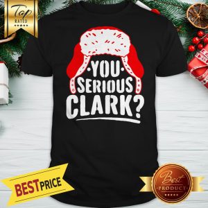 Official You Serious Clark Ugly Sweater Funny Christmas Shirt