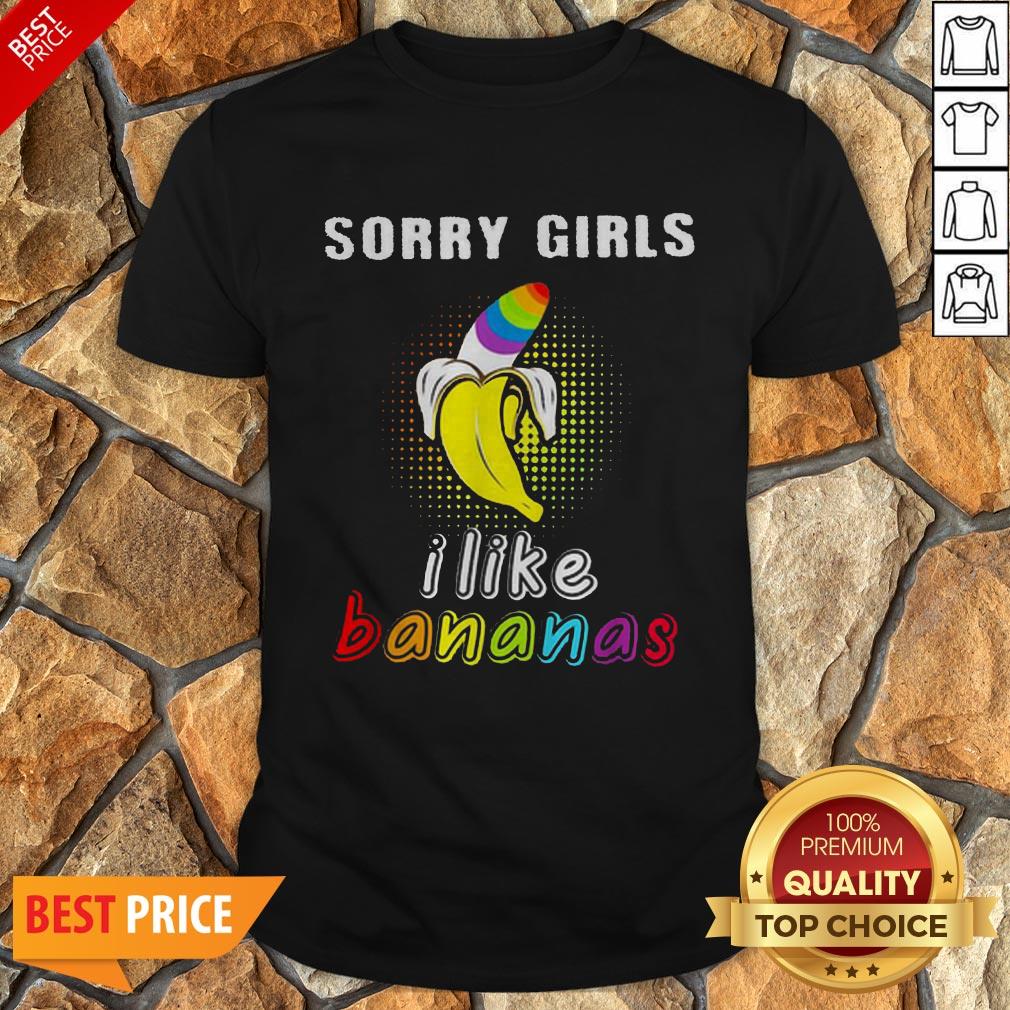 LGBT I Like Bananas Sorry Girls Shirt