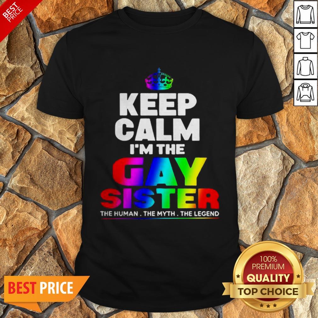 LGBT Keep Cal I’m The Gay Sister The Human The Myth The Legend Shirt