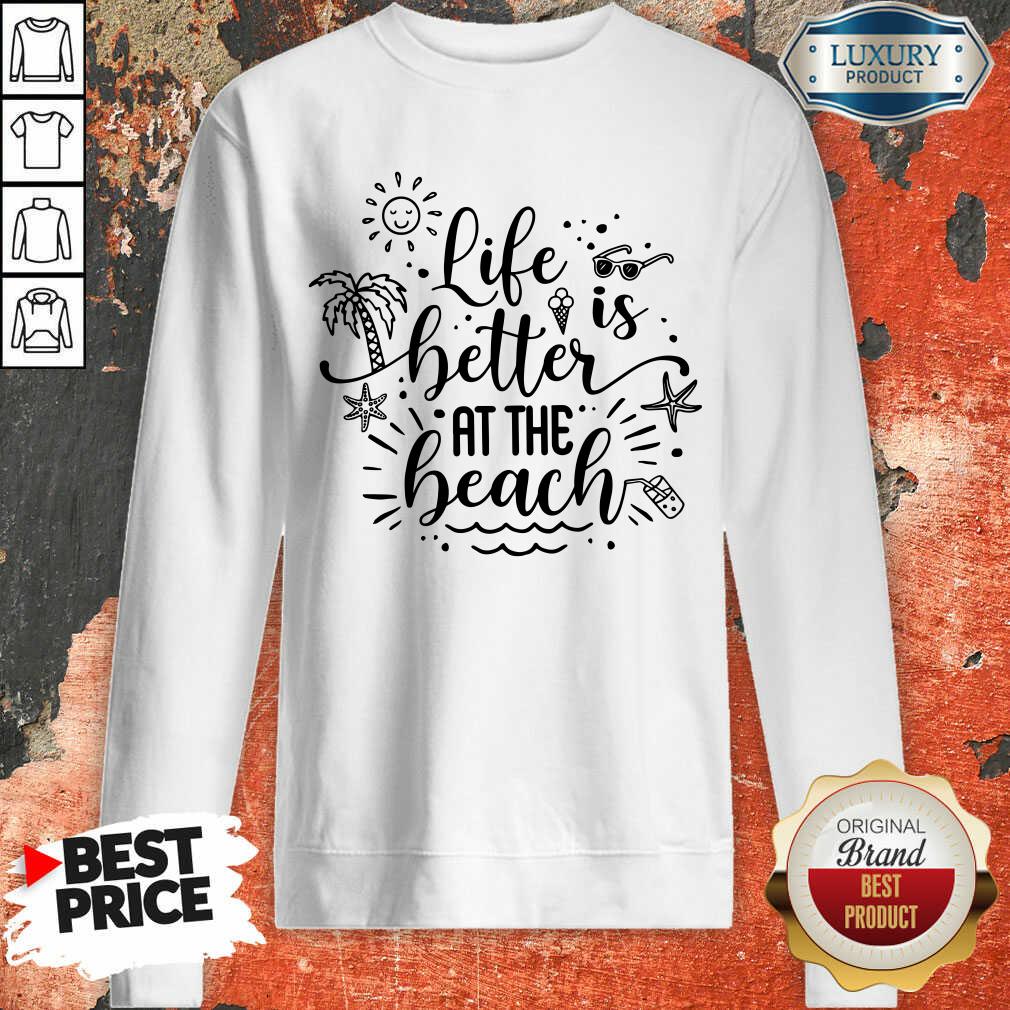 Life Is Better At The Beach Shirt