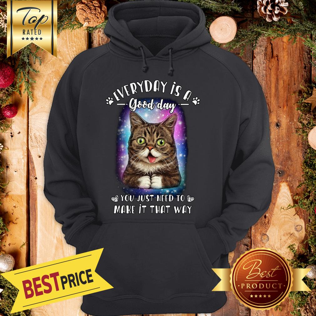 Lil Bub Every Day Is A Good Day You Just Need To Make It That Way Shirt