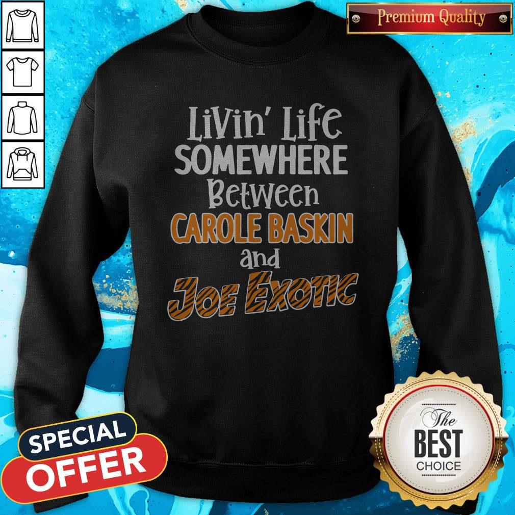 Living’ Life Somewhere Between Carole Baskin And Joe Exotic Shirt