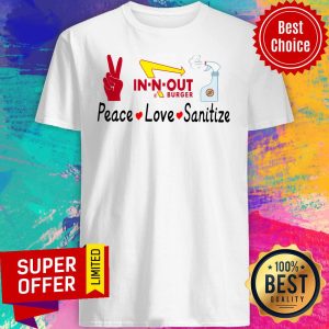 Premium In N Out Burger Peace Love Sanitize Shirt