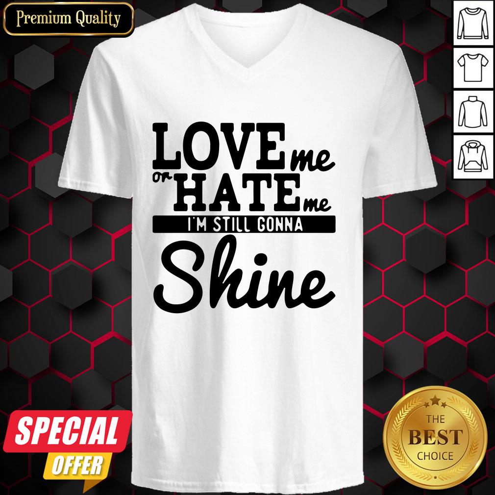 Love Me Or Hate Me I’m Still Gonna Shine Shirt
