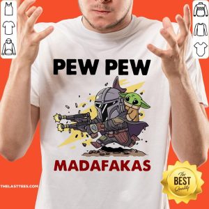 Excellent The Mandalorian Baby Yoda Pew Pew Madafakas Shirt