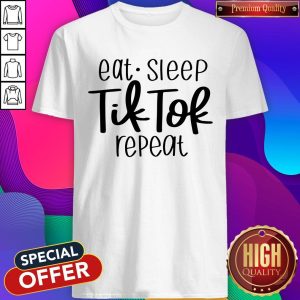 Eat Sleep Tik Tok Repeat Shirt