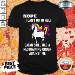 Unicorns Nope I Can't Go To Hell Shirt