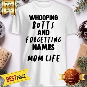 Whooping Butts And For Getting Mames Mom Life Shirt