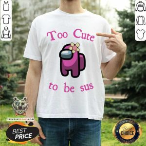 Cute Pink Among Us Too Cute To Be Sus Shirt