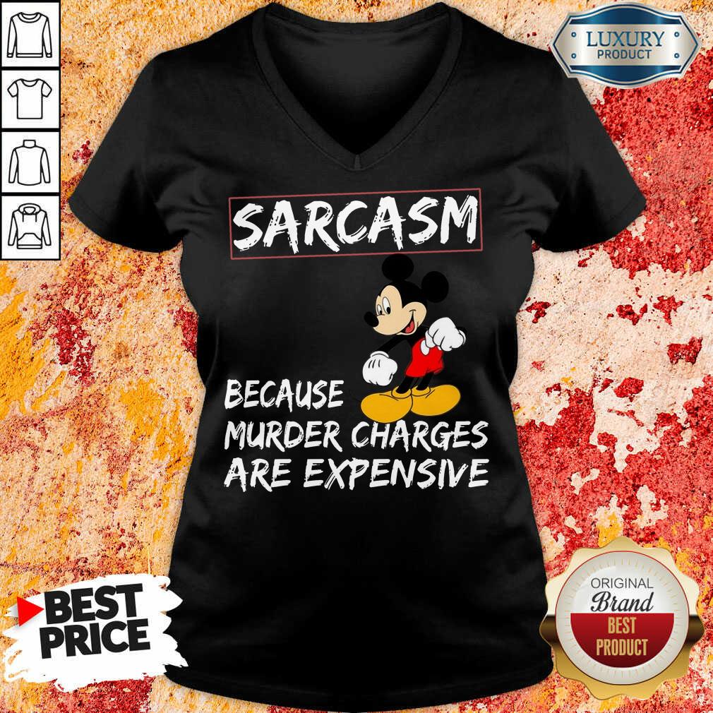 Mickey Sarcasm Because Murder Charges Are Expensive Shirt