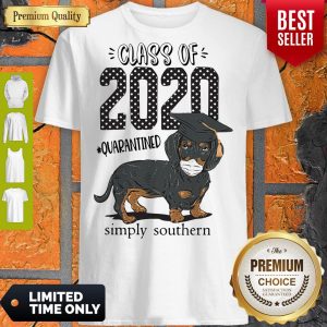 Class Of 2020 #quarantined Simply Southern Dachshund Best Shirt