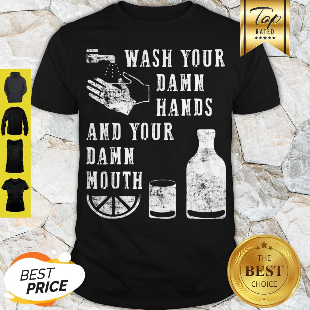 Modern Wash Your Damn Hands And Your Damn Mouth Shirt