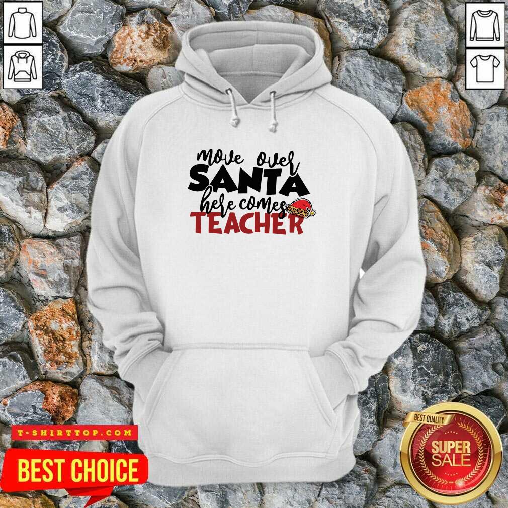 Move Over Santa Here Comes Teacher Shirt