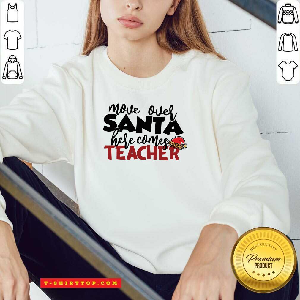 Move Over Santa Here Comes Teacher Shirt