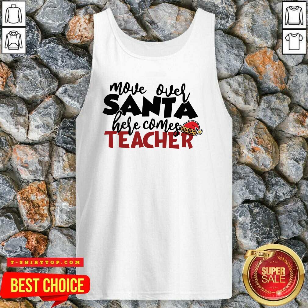 Move Over Santa Here Comes Teacher Shirt
