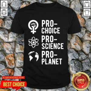 Pro Choice Pro Science Pro Planet Shirt