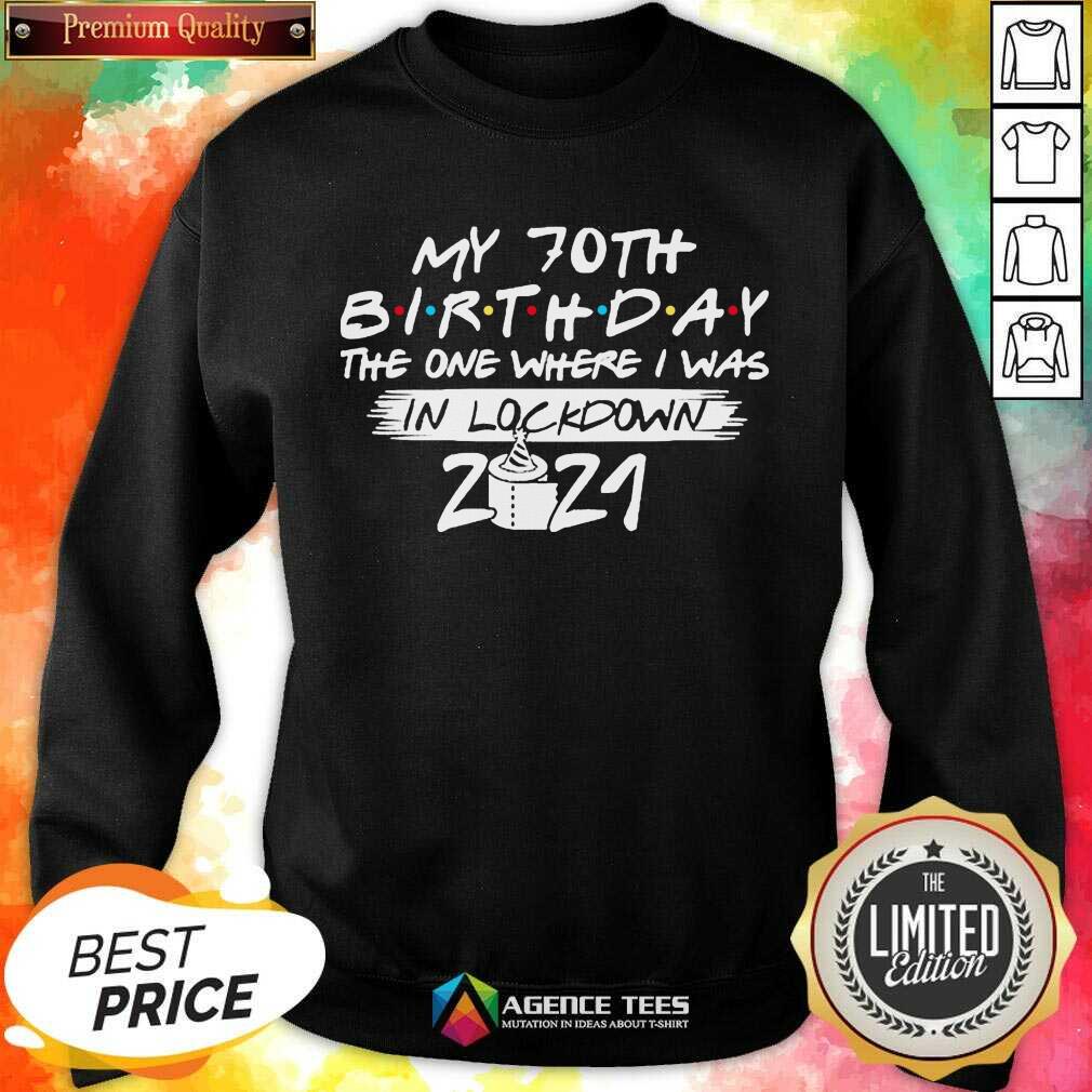 My 70th Birthday I Was In Lockdown 2021 Shirt