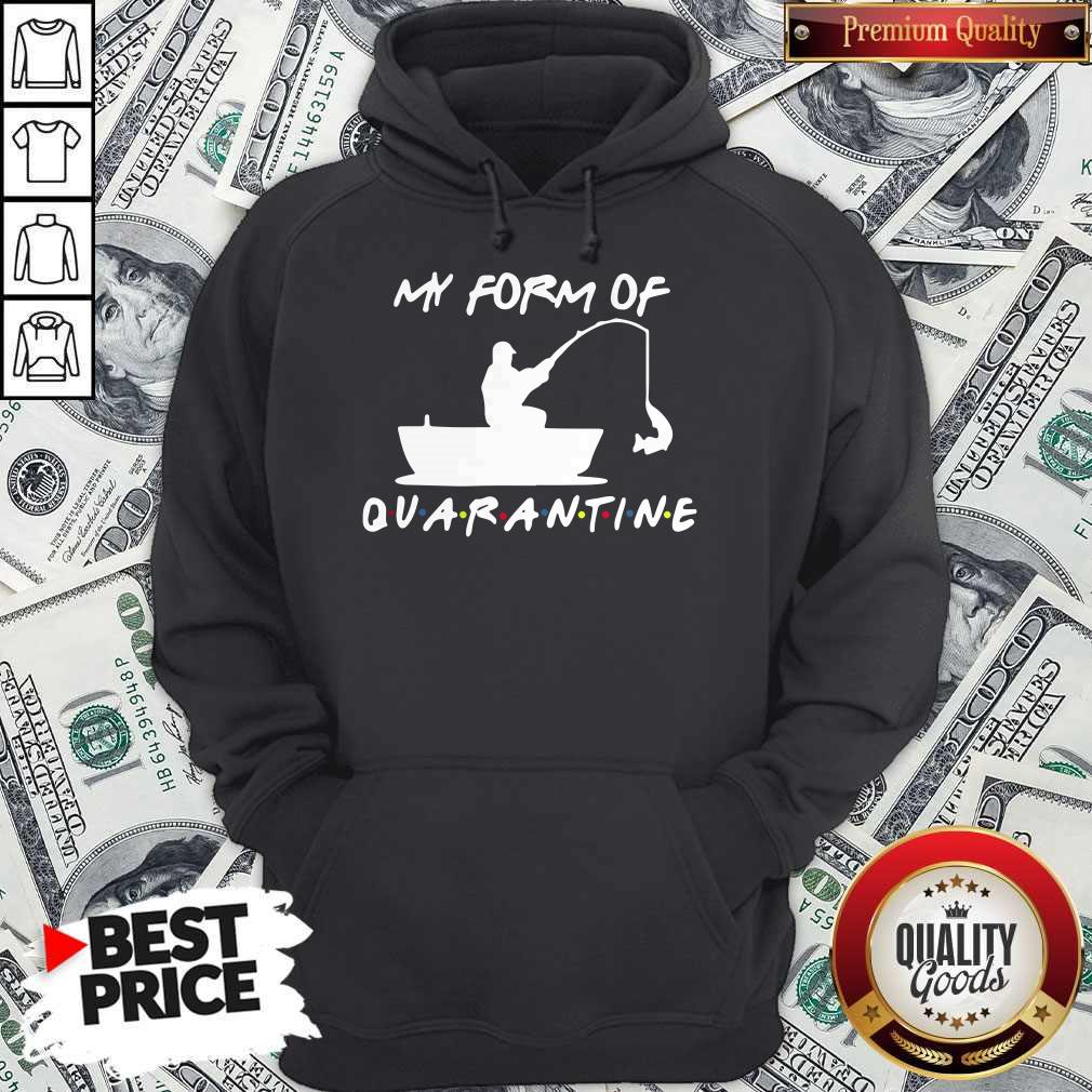 My Form Of Quarantine Fishing Shirt