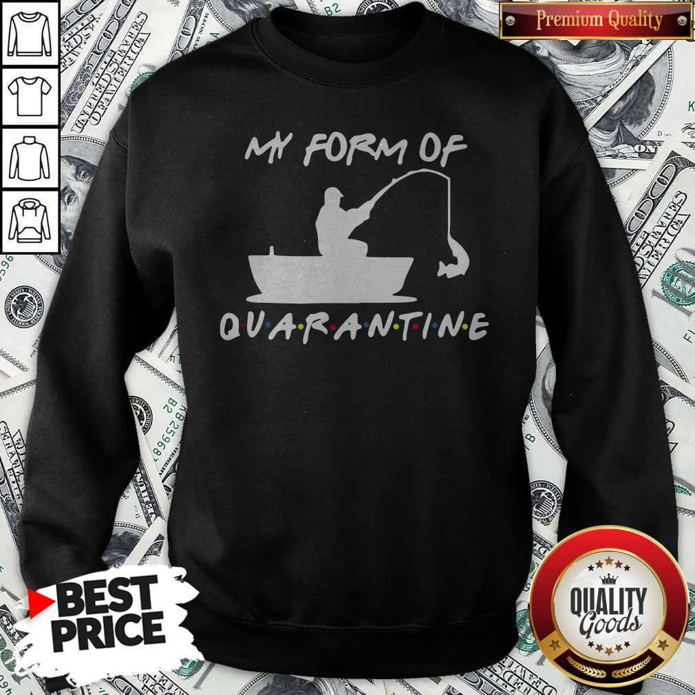 My Form Of Quarantine Fishing Shirt