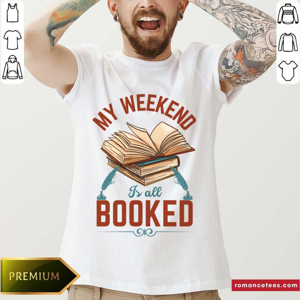My Weekend Is All Booked Shirt