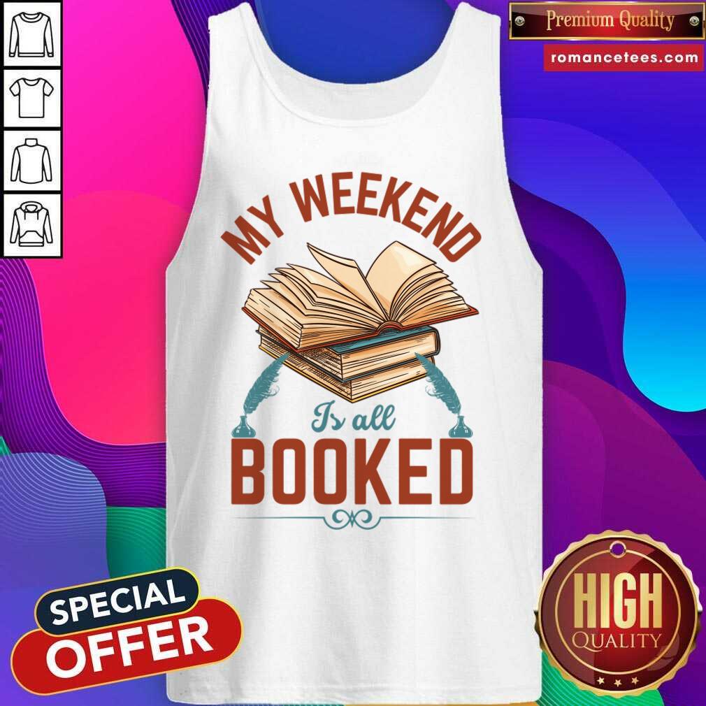 My Weekend Is All Booked Shirt