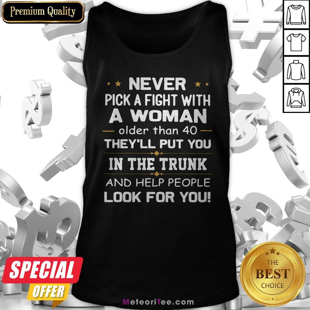 Never Pick A Fight With A Woman Older Than 40 They’Ll Put You Shirt