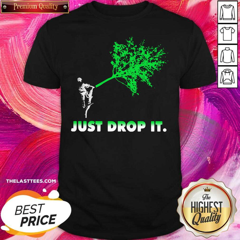 Nice Arborist Just Drop It Shirt
