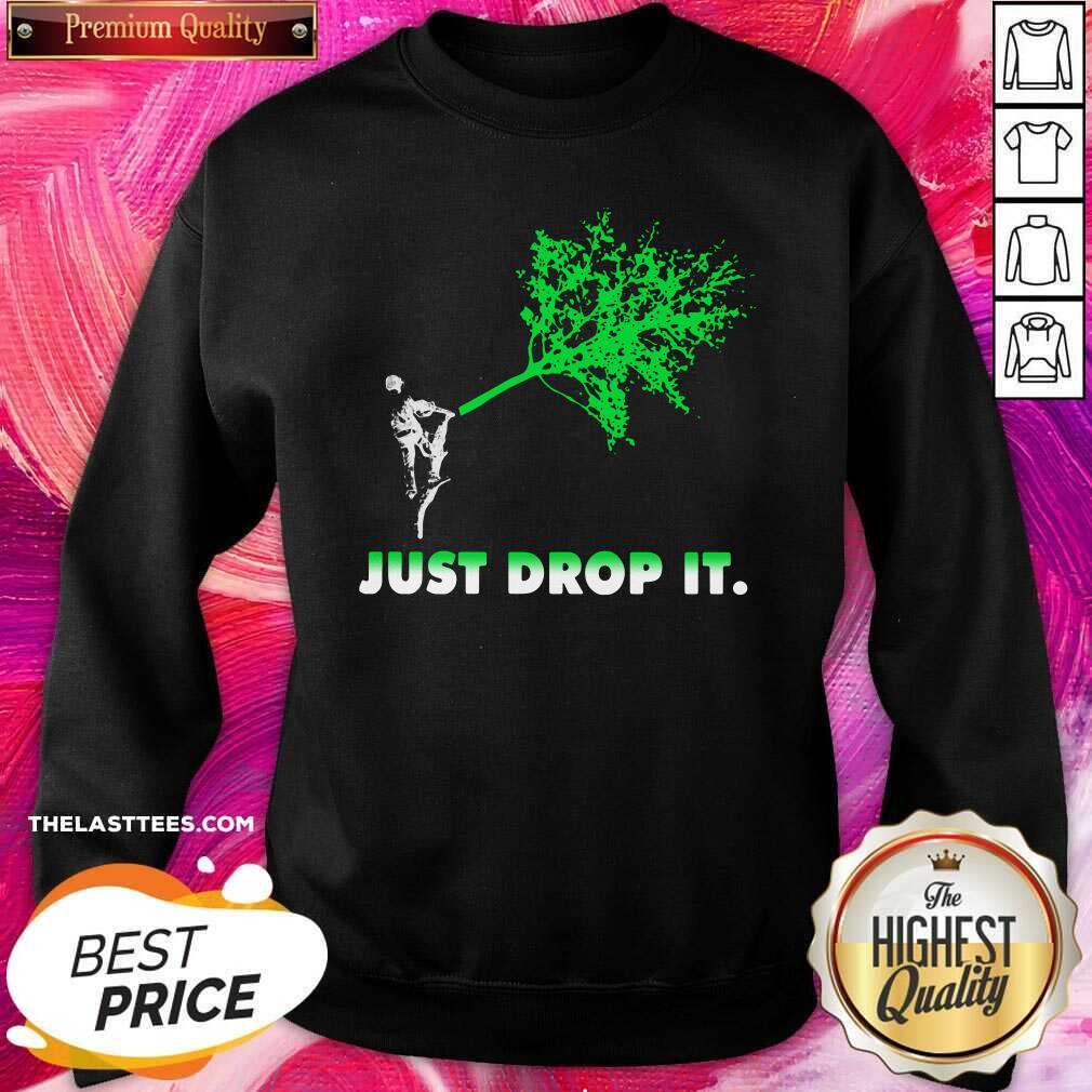 Nice Arborist Just Drop It Shirt