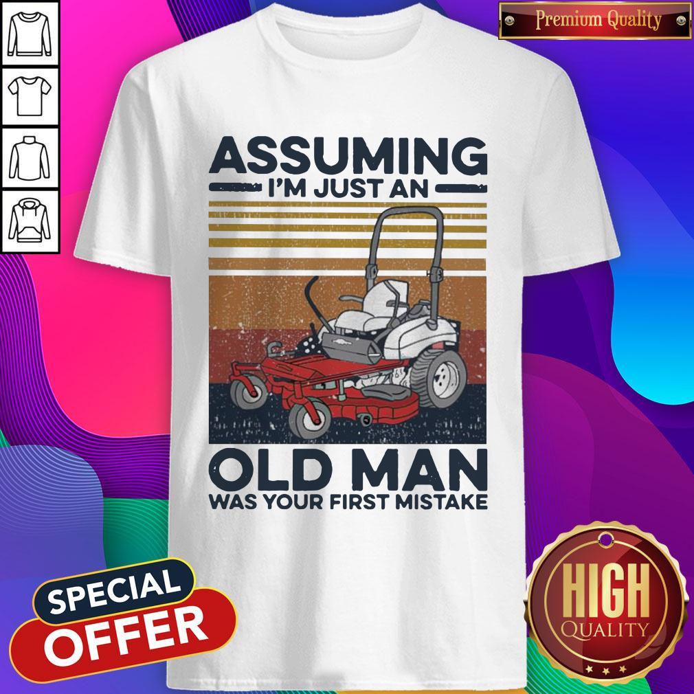 Nice Assuming I’m Just An Old Man Was Your First Mistake Vintage Shirt