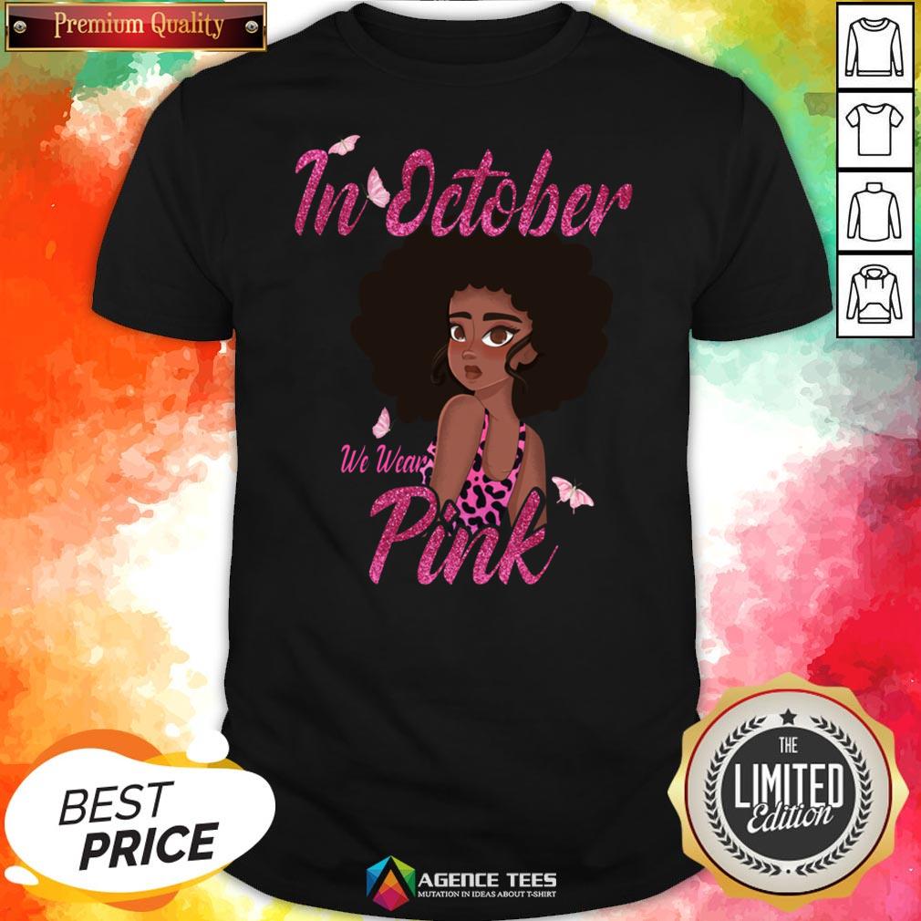 Nice Black Woman In October We Wear Pink Breast Cancer Shirt