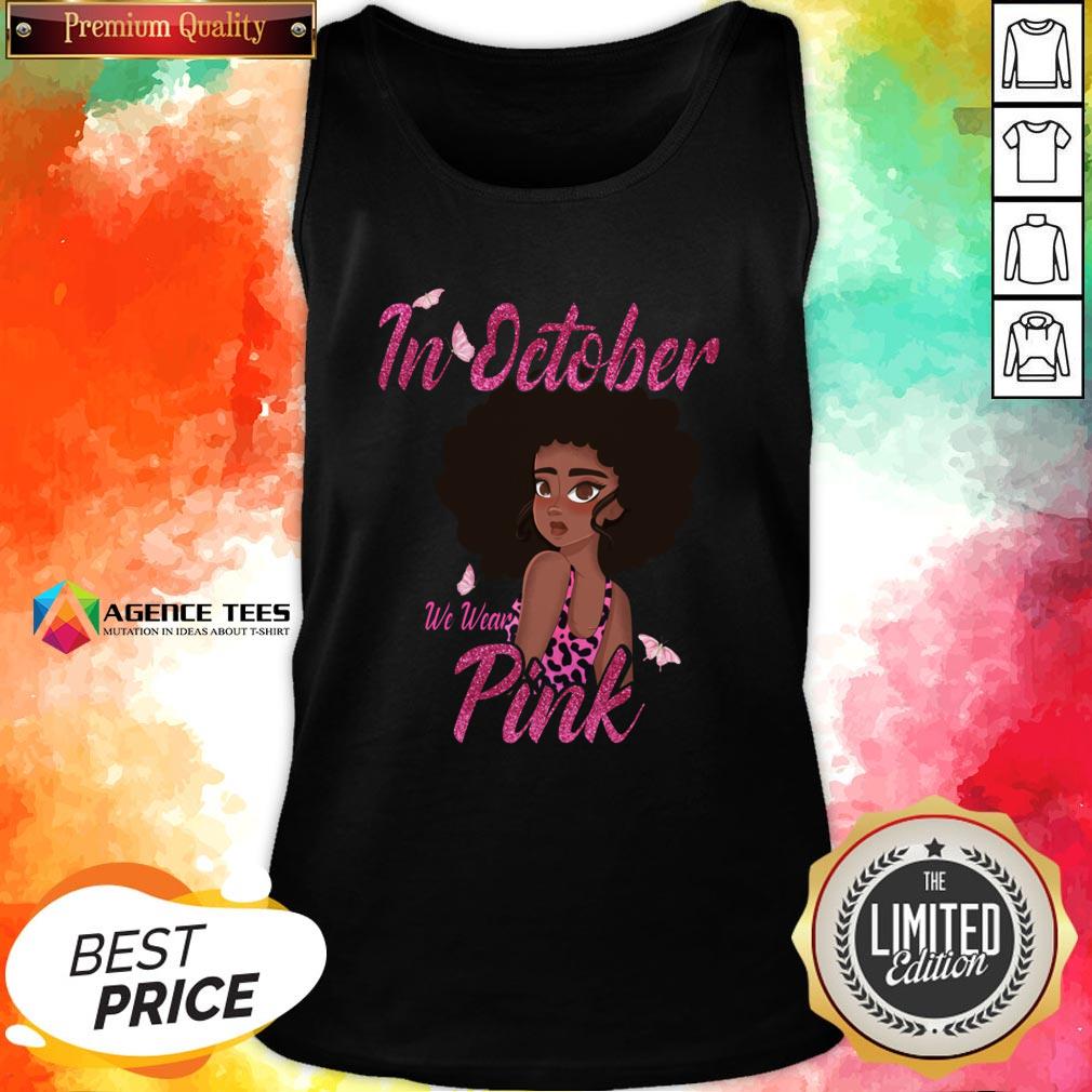 Nice Black Woman In October We Wear Pink Breast Cancer Shirt