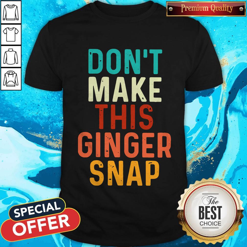 Nice Don't Make This Ginger Snap Shirt