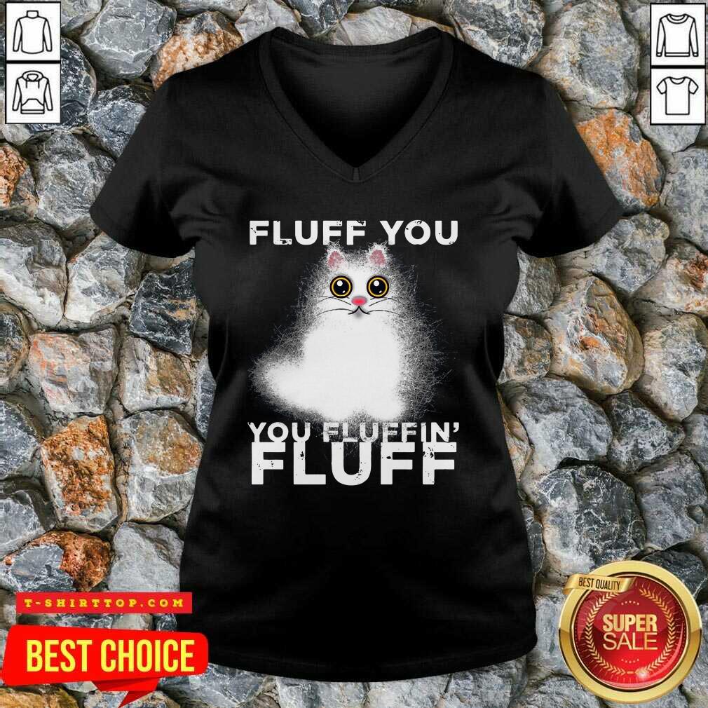 Nice Fluff You You Fluffin Fluff Funny Fluffy Kawaii Cat Shirt
