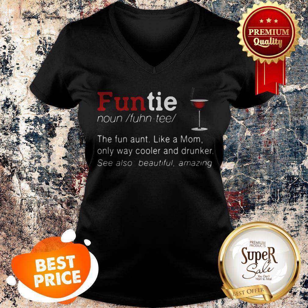 Nice Funtie Definite The Fun Aunt Like A Mom Only Way Cooler And Drunker Shirt